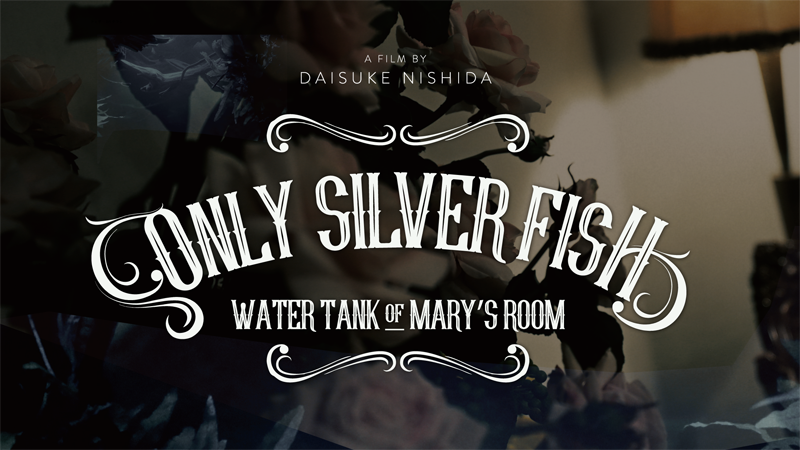 ONLY SILVER FISH -WATER TANK OF MARY’S ROOM-